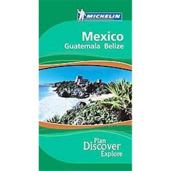 michelin the green guide mexico guatemala belize 2nd the green guide Reader